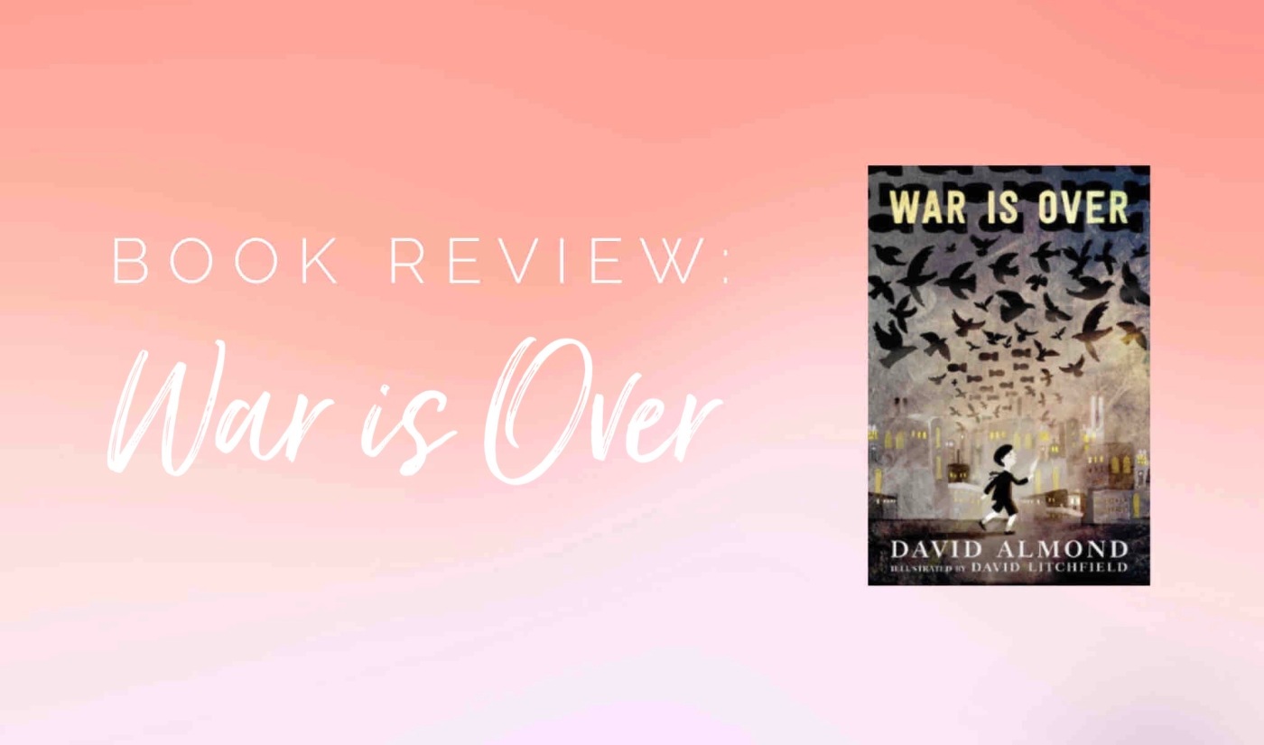 Book Review: War is Over by David Almond – Books. Iced Lattes. Blessed.